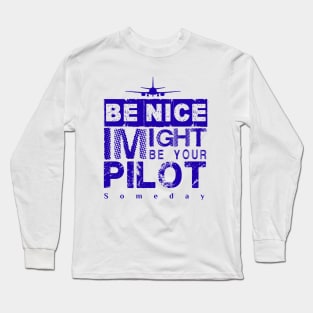 Be Nice I Might Be Your Pilot Someday blue version Aviation Aircraft T-Shirt Long Sleeve T-Shirt